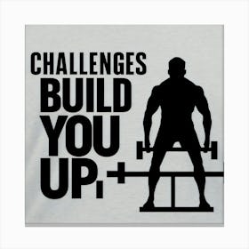 Challenges Build You Up 2 Canvas Print
