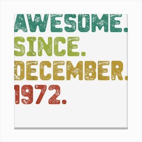 50 Years Old Awesome Since December 1972 50th Birthday Gifts Canvas Print