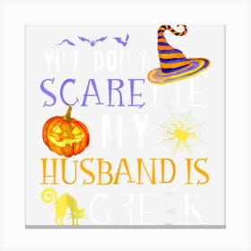 You Dont Scare My Husband Is Greek Fun Saying Halloween Canvas Print