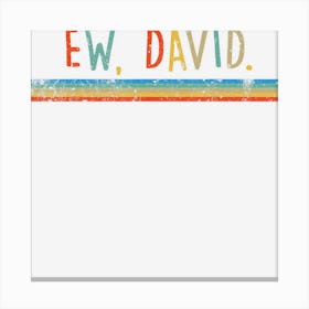 Funny Ew, David Canvas Print