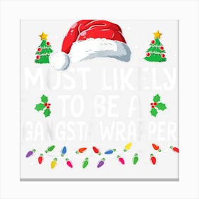 Most Likely To Be A Gangsta Wrapper Christmas Family Xmas Canvas Print