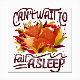 Funny Autumn Fox Tee Cant Wait To Fall Asleep Tee Fall Vibe Canvas Print