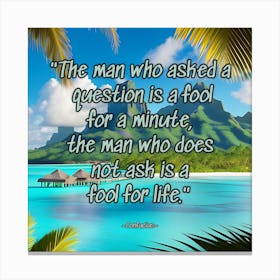 Man Who Asked A Question Is A Fool For A Minute Canvas Print