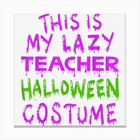 This Is My Lazy Teacher Halloween Costume Canvas Print