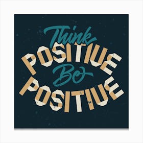 Think Positive Be Positive 1 Canvas Print
