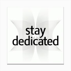 Stay Dedicated 2 Canvas Print