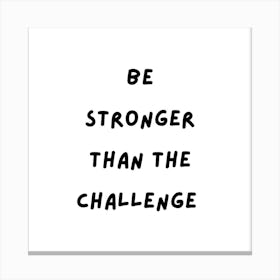 Be stronger than the challenge | Simple Quote with white background Canvas Print