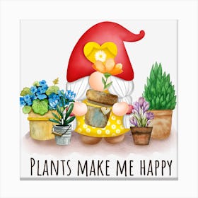 Plants Make Me Happy Gardener Lovers Canvas Print