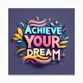 Achieve Your Dreams3 Canvas Print