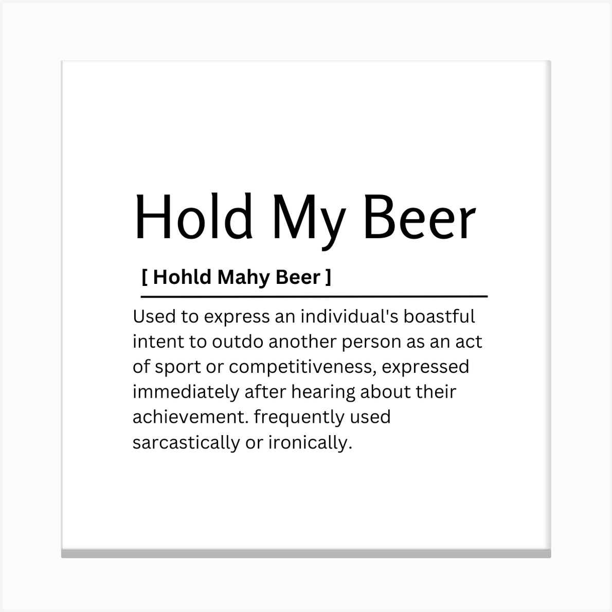 Hold My Beer Dictionary Definition - Kaigozen - Digital Art, Humor &  Satire, Signs & Sayings - ArtPal