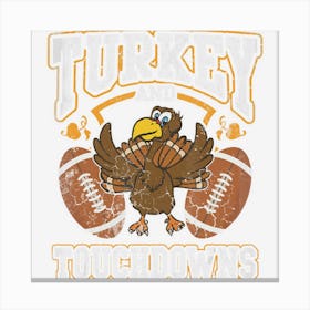 Thanksgiving Turkey And Touchdowns Football Men Kids Women Canvas Print