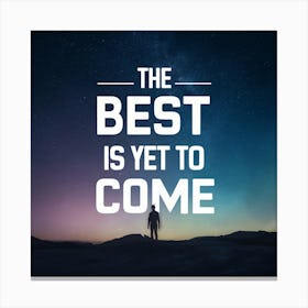 Best Is Yet To Come 1 Canvas Print