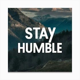 Stay Humble 5 Canvas Print