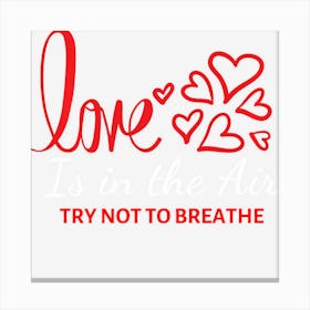 Love Is In The Air Try Not To Breathe Funny Anti Valentines Canvas Print