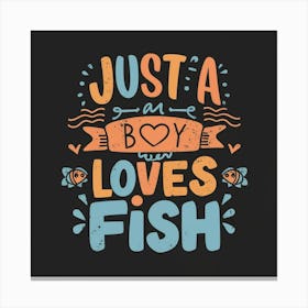 Just A Boy Who Loves Fish Canvas Print