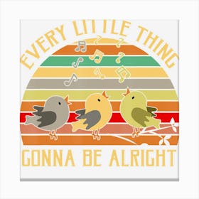 Every Little Thing Is Gonna Be Alright Bird Canvas Print