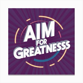 Aim For Greatness Canvas Print