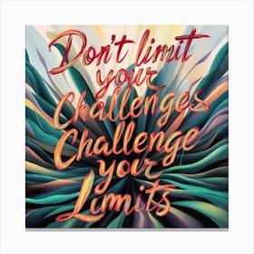 Don'T Limit Your Challenges Challenge Your Limits 1 Canvas Print