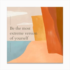Be The Most Extreme Version Of Yourself 1 Canvas Print