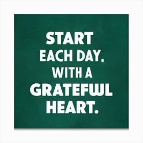 Start Each Day With A Grateful Heart 1 Canvas Print