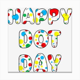 Happy Dot Day International Dot Day Colorful Polka Dot Day Canvas Print