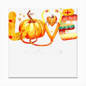 Love Cna Life Pumpkin Fall Autumn Thanksgiving Nursing Life 1 Canvas Print