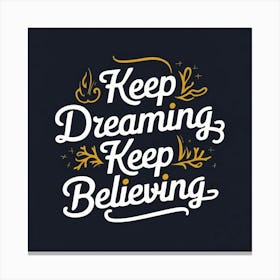 Keep Dreaming Keep Believing 1 Canvas Print