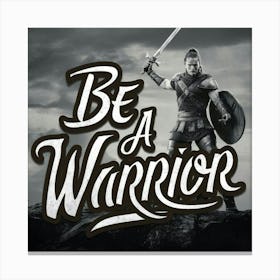 Be A Warrior Canvas Print