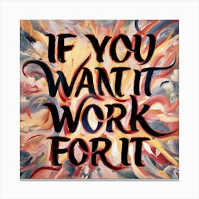 If You Want It Work For It Canvas Print