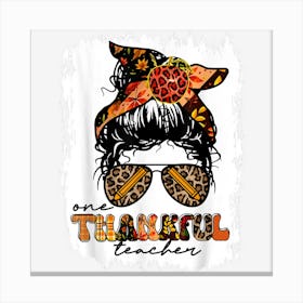 One Thankful Teacher Messy Bun Cute Fall Autumn Thanksgiving Canvas Print