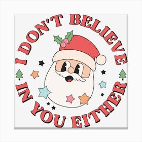 Santa I don't believe Canvas Print