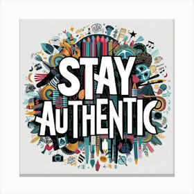Stay Authentic 2 Canvas Print