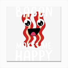 Bacon Makes Me Happy Funny Bacon Lover Gift Men Women Kids Canvas Print