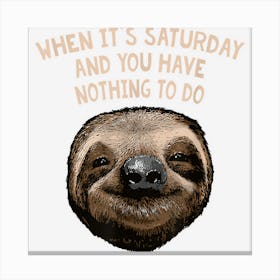 Saturday And Nothing To Do Sloth Lover Weekend Lazy Rest Day Canvas Print