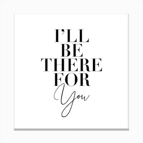 Ill Be There For You Friends Tv Quote Canvas Print