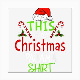 This Is My Christmas Pajama Shirt Xmas Family Canvas Print