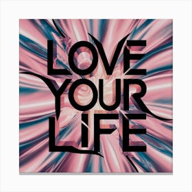 Love Your Life Canvas Print