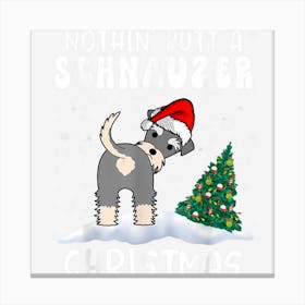 Nothing Butt A Schnauzer Dog Christmas Funny Xmas Canvas Print