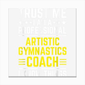 Professional Artistic Gymnastics Coach Funny Canvas Print