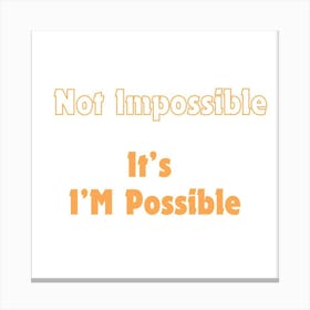 Not Impossible, It's I'm possible | Simple Quote with white background Canvas Print