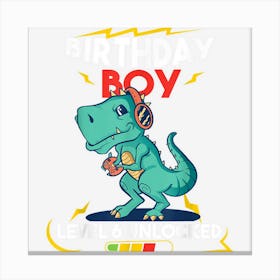 Birthday Boy Level 6 Unlocked T Rex 6th Birthday 6 Yrs Old Canvas Print