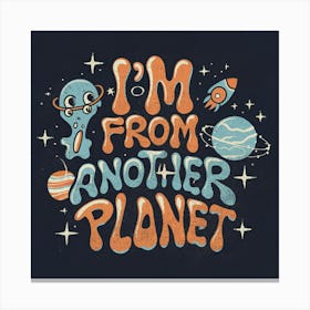 I'M From Another Planet 9 Canvas Print
