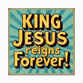 King Jesus Reigns Forever 2 Canvas Print