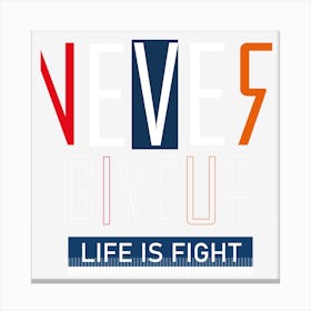 Never Give Up Life Is Fight 1 Canvas Print