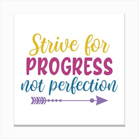 Strive For Progress Not Perfection Canvas Print