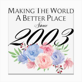 19 Birthday Making The World A Better Place Since 2003 Canvas Print