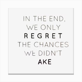 In The End We Only Regret The Chances We Didn'T Take 1 Canvas Print