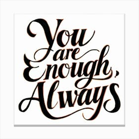 You Are Enough Always Canvas Print