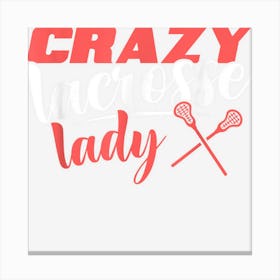 Crazy Lacrosse Lady Athlete Lax Player Lacrosse Women Canvas Print