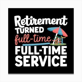 Retirement Turned Full Time Service Canvas Print